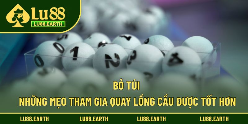 Bỏ túi những mẹo tham gia quay lồng cầu được tốt hơn