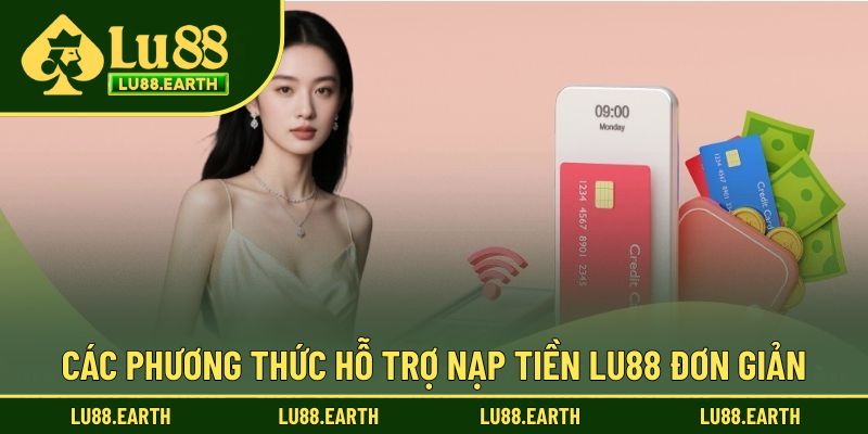 Đa dạng phương thức hỗ trợ nạp tiền Lu88 an toàn