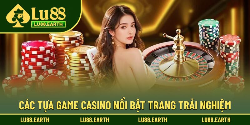Các tựa game casino nổi bật trang trải nghiệm