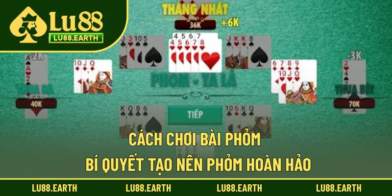 Cách Chơi Bài Phỏm - Hướng Dẫn Cơ Bản Để Thắng Lớn