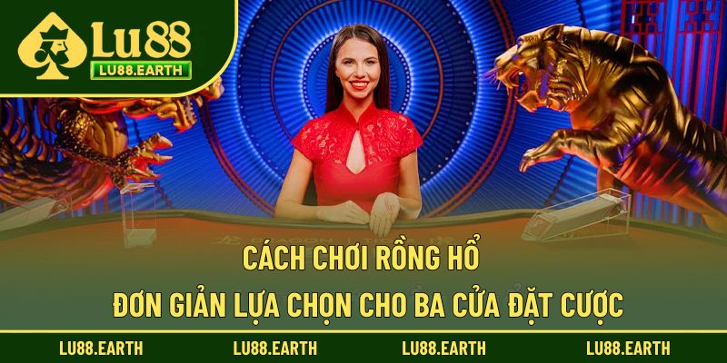 Cách chơi Rồng Hổ