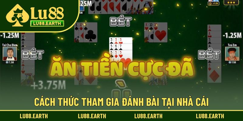 Cách thức tham gia đánh bài tại nhà cái