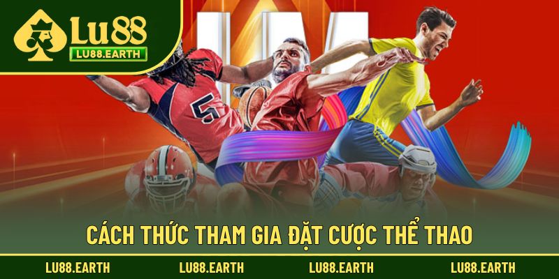 Cách thức chi tiết để tham gia đặt cược thể thao