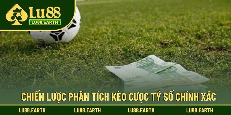 Chiến lược phân tích kèo cược tỷ số chính xác