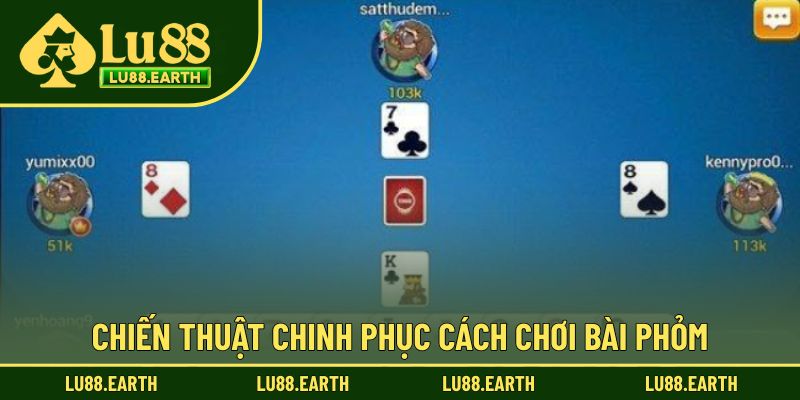 Chiến thuật giúp thắng lớn khi chinh phục tạo Phỏm