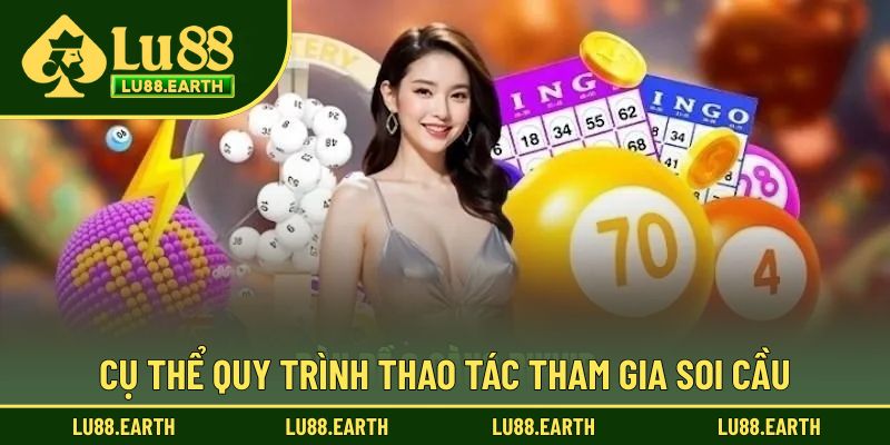 Cụ thể quy trình thao tác tham gia soi cầu