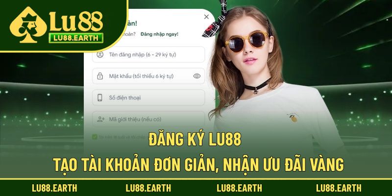 Đăng Ký Lu88 - Hướng Dẫn Mở Tài Khoản Nhanh Gọn Lẹ