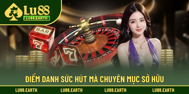 Điểm danh sức hút mà chuyên mục sở hữu