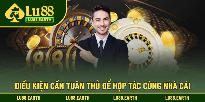 Điều kiện cần tuân thủ để hợp tác cùng nhà cái