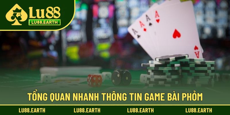 Giới thiệu thông tin cơ bản chơi game Phỏm