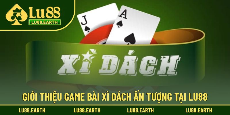 Giới thiệu trò chơi xì dách ấn tượng tại đây