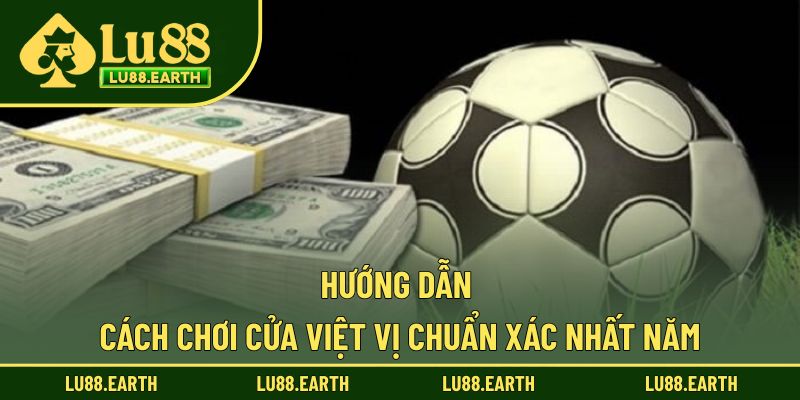Hướng dẫn cách chơi cửa việt vị chuẩn xác nhất năm