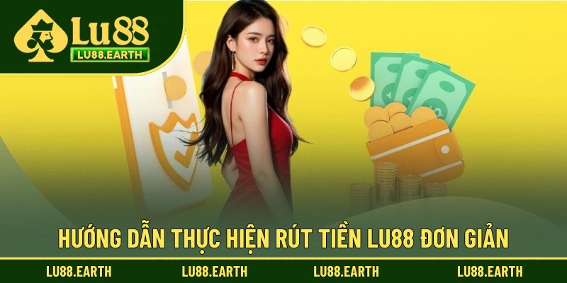 Hướng dẫn rút tiền tại Lu88 cho từng phương thức