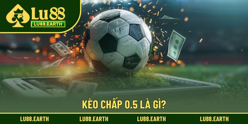 Kèo chấp 0.5 là lựa chọn quen thuộc khi trải nghiệm