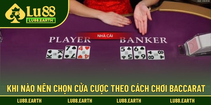 Khi nào nên lựa chọn cược trong Baccarat?