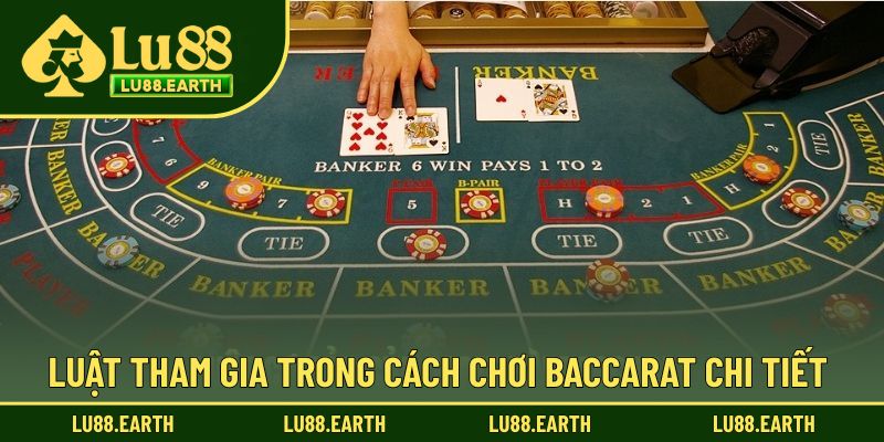 Luật tham gia trong cách chơi Baccarat dễ hiểu