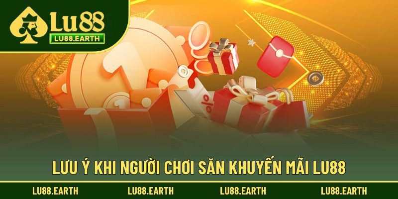 Lưu ý khi người chơi săn khuyến mãi Lu88