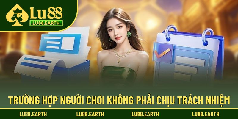 Các trường hợp người chơi không phải chịu trách nhiệm