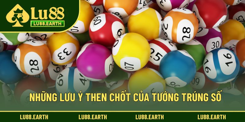 Những lưu ý then chốt của tướng trúng số