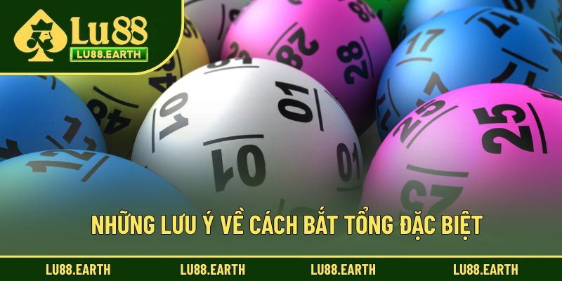 Những lưu ý về cách bắt tổng đặc biệt