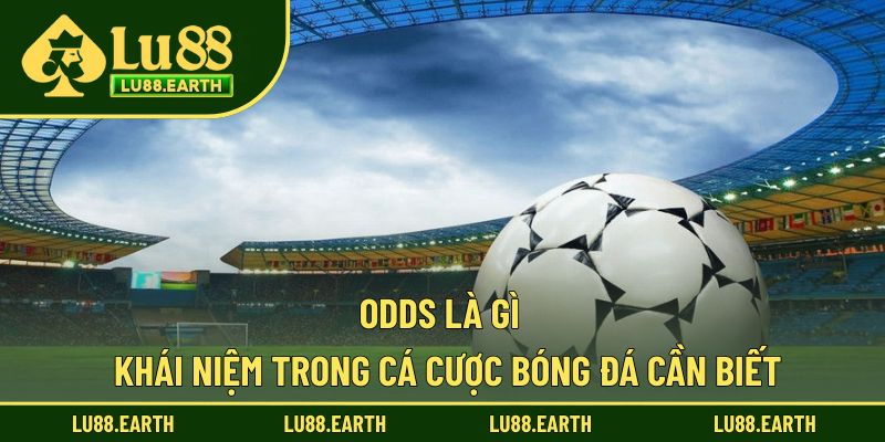 Odds Là Gì - Tỷ Lệ Cược Bóng Đá Từ Nhà Cái Lu88