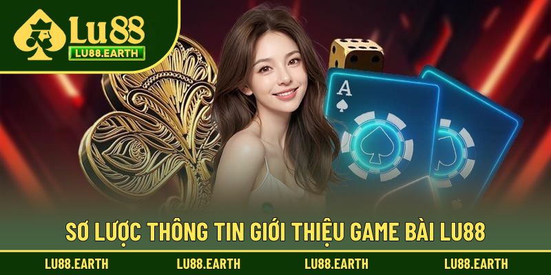 Sơ lược thông tin giới thiệu game bài Lu88