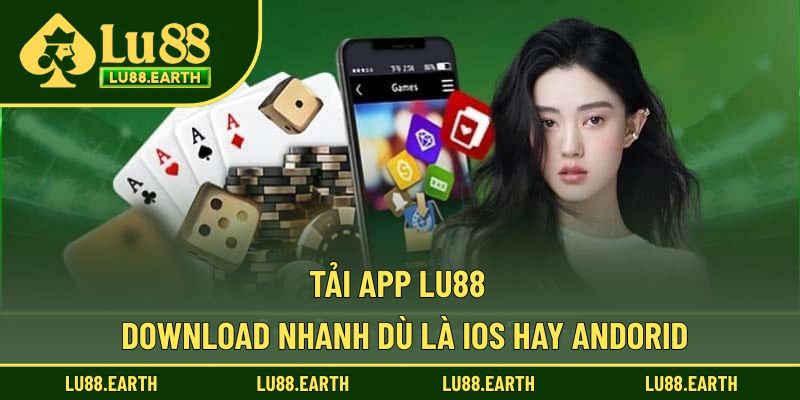 Tải App Lu88 - Hoàn Thành Nhanh Chóng Về Thiết Bị Riêng
