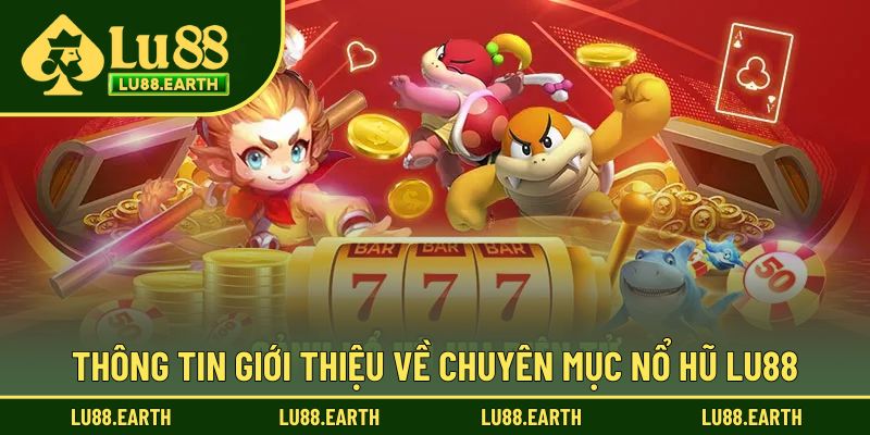 Thông tin giới thiệu về chuyên mục nổ hũ Lu88