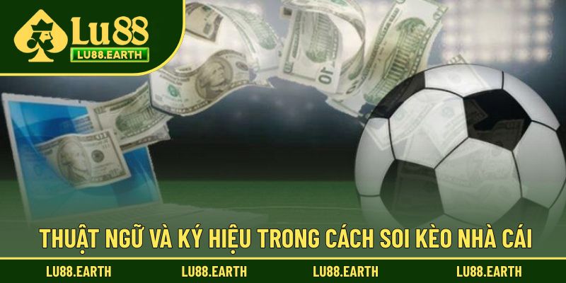 Thuật ngữ và ký hiệu quen thuộc để soi kèo nhà cái