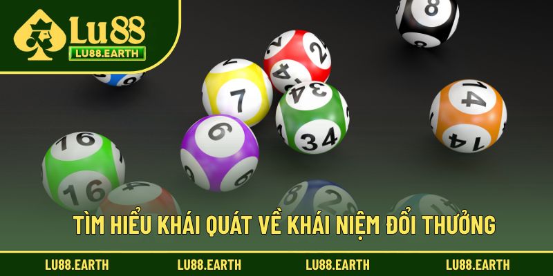 Tìm hiểu khái quát về khái niệm đổi thưởng