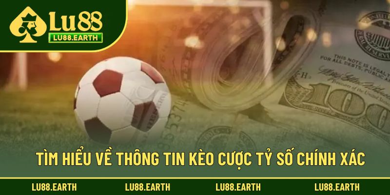 Tìm hiểu về thông tin kèo cược tỷ số chính xác
