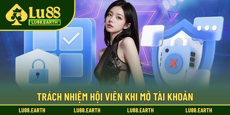 Trách nhiệm hội viên khi mở tài khoản