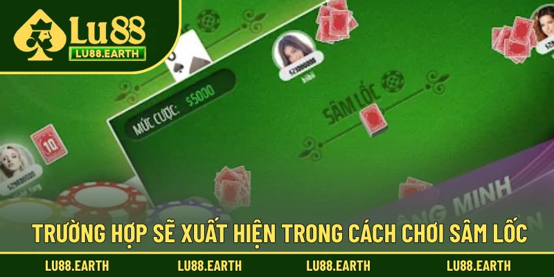 Những trường hợp xuất hiện trong cách chơi bài sâm lốc