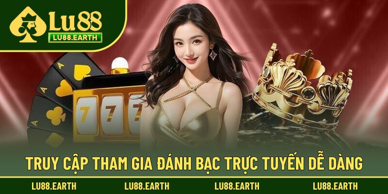 Truy cập tham gia đánh bạc trực tuyến dễ dàng