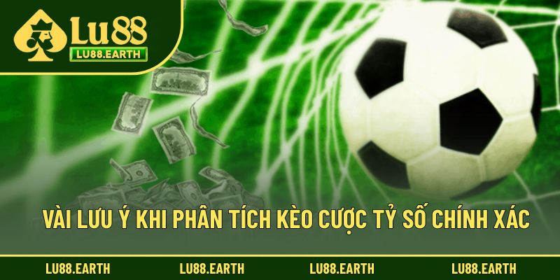Vài lưu ý khi phân tích kèo cược tỷ số chính xác