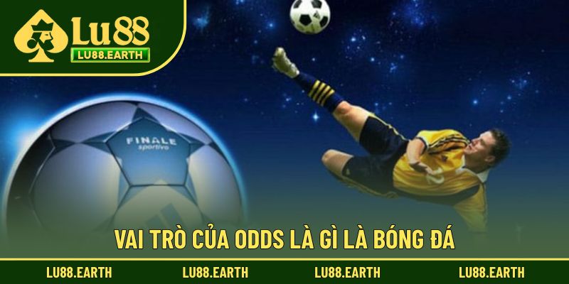 Vai trò của odds là gì trong cá cược bóng đá